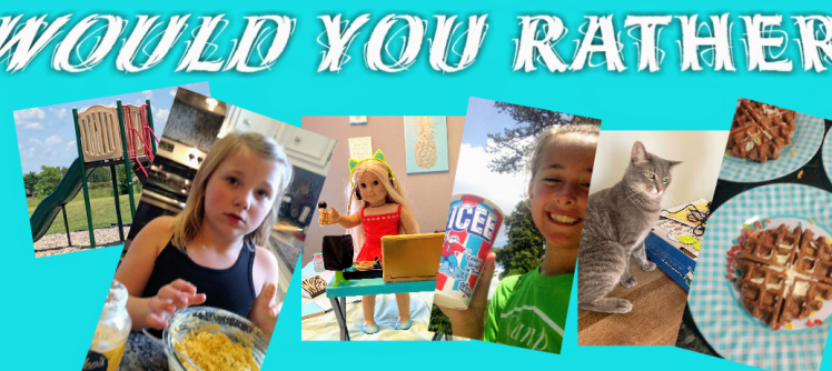 Would You Rather Wednesday July 22,&nbsp;2020